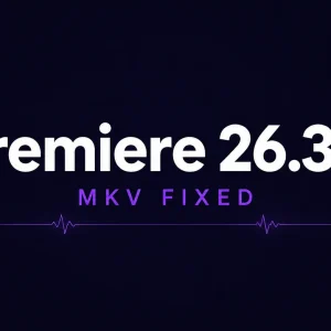 Premiere Pro 26.3.2 更新解读：修复 MKV 导入崩溃