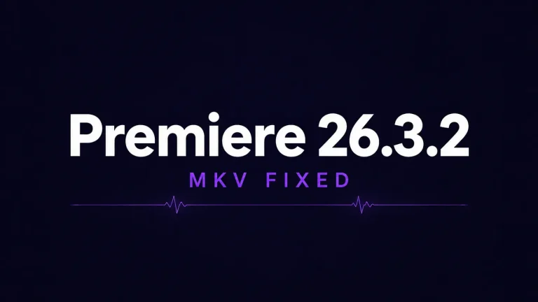 Premiere Pro 26.3.2 更新解读：修复 MKV 导入崩溃