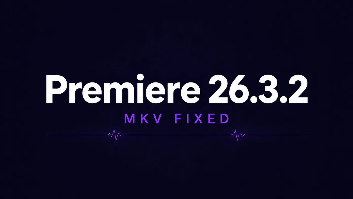 Premiere Pro 26.3.2 更新解读:修复 MKV 导入崩溃